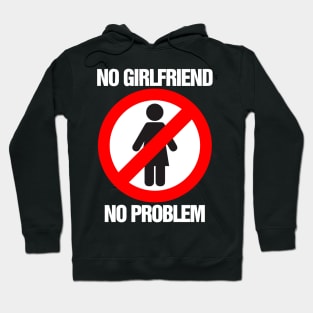 No Girlfriend No Problem Hoodie